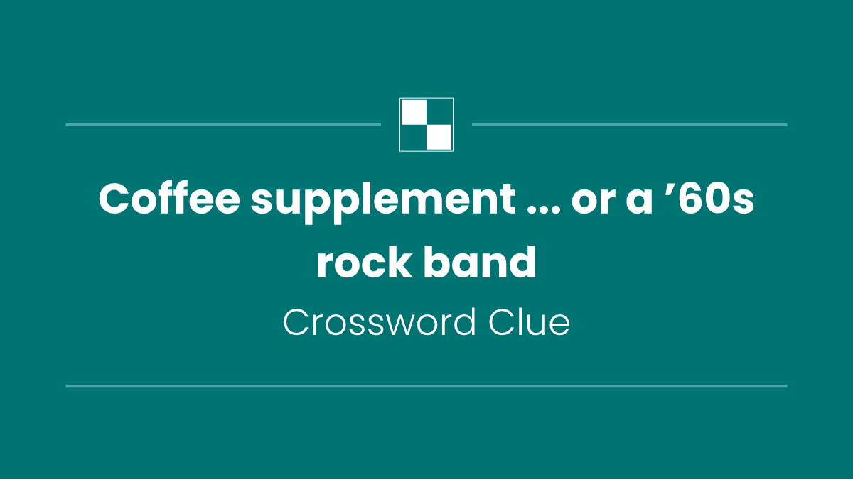 Coffee supplement ... or a ’60s rock band