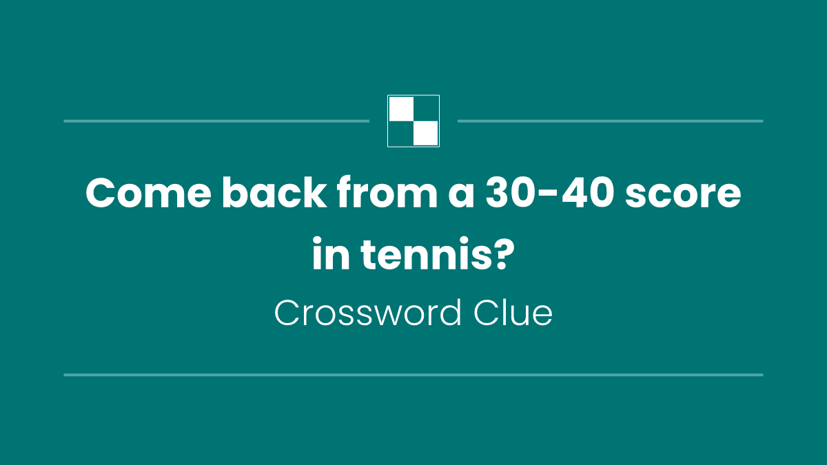 Come back from a 30-40 score in tennis?