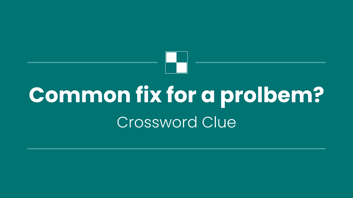 Common fix for a prolbem?