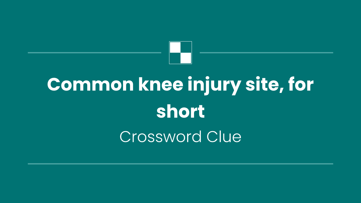 Common knee injury site, for short