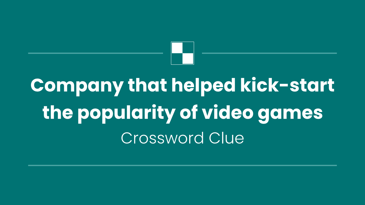 Company that helped kick-start the popularity of video games