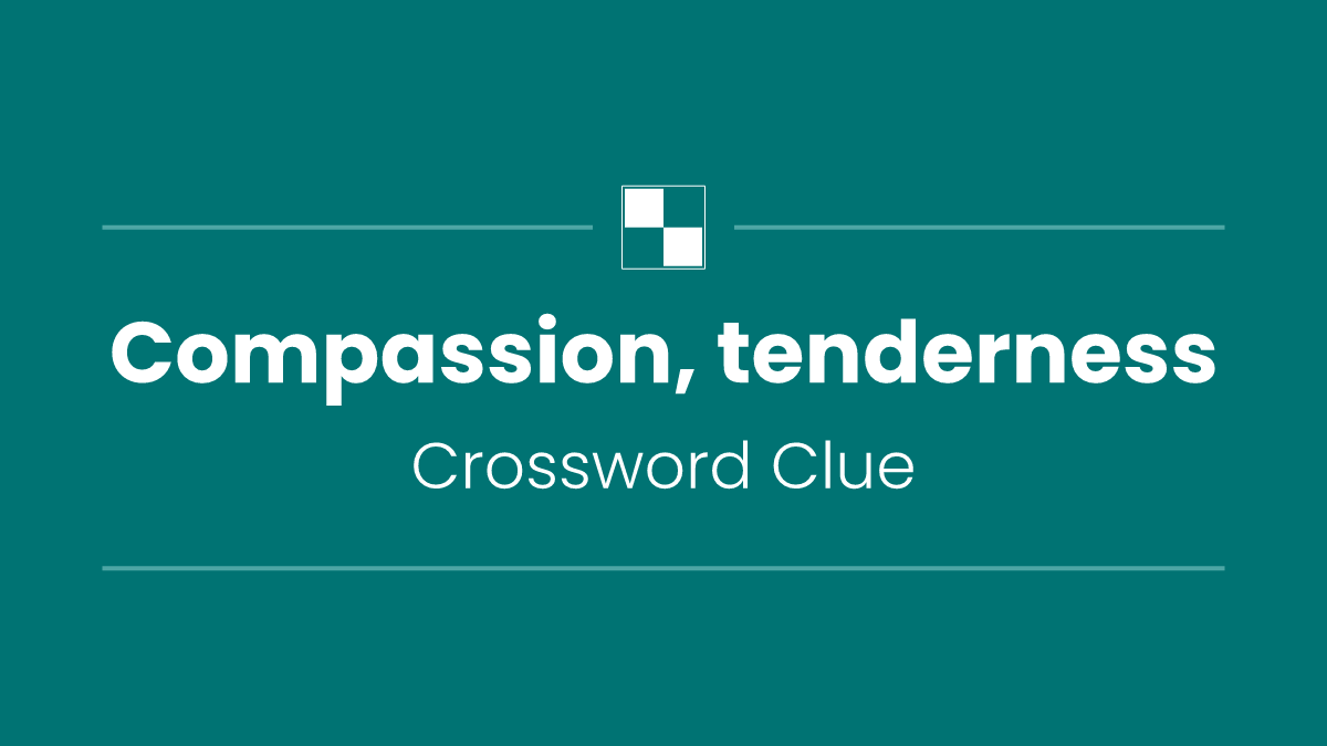 Compassion, tenderness