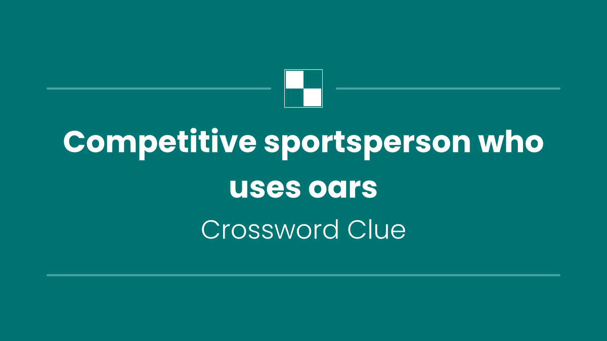 Competitive sportsperson who uses oars