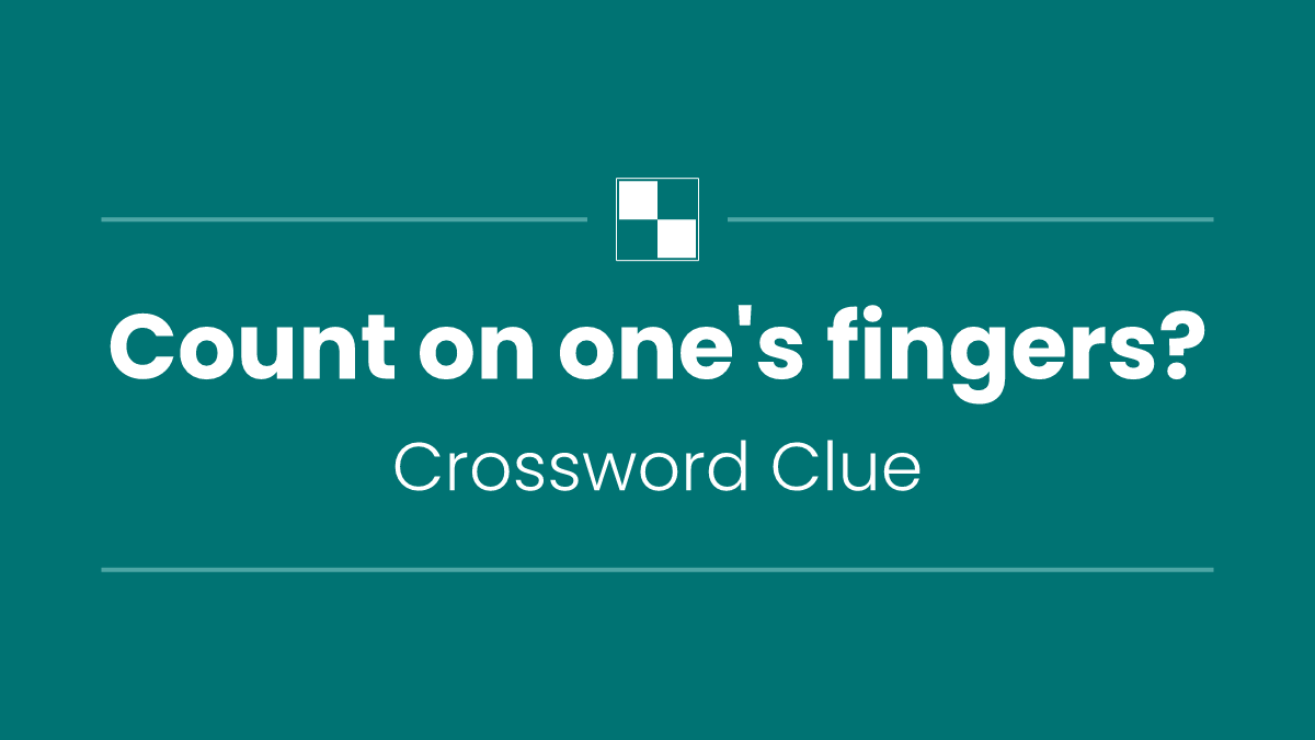 Count on one's fingers?
