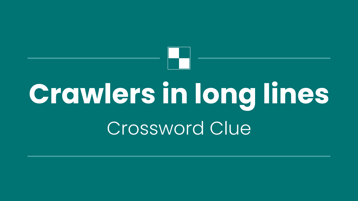 Crawlers in long lines