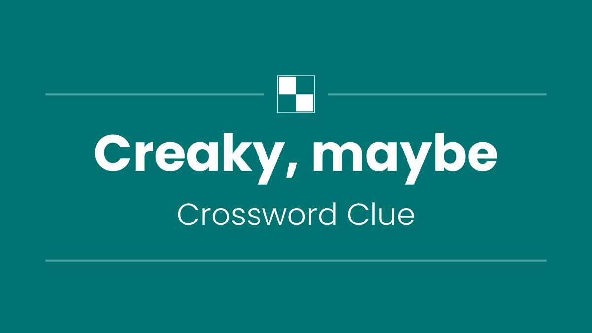 Creaky, maybe