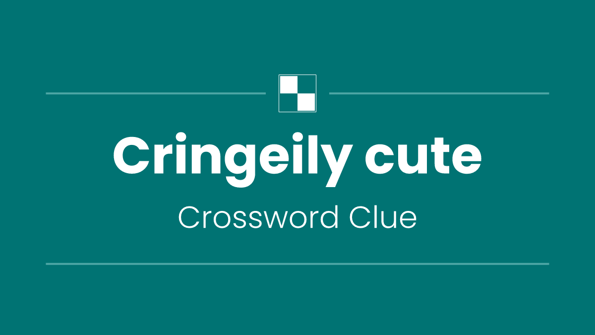 Cringeily cute