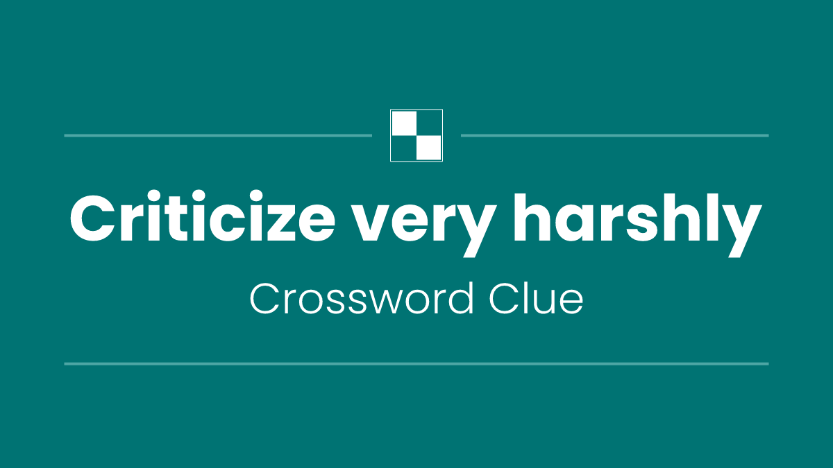Criticize very harshly
