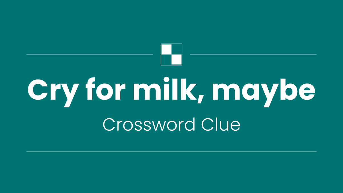 Cry for milk, maybe
