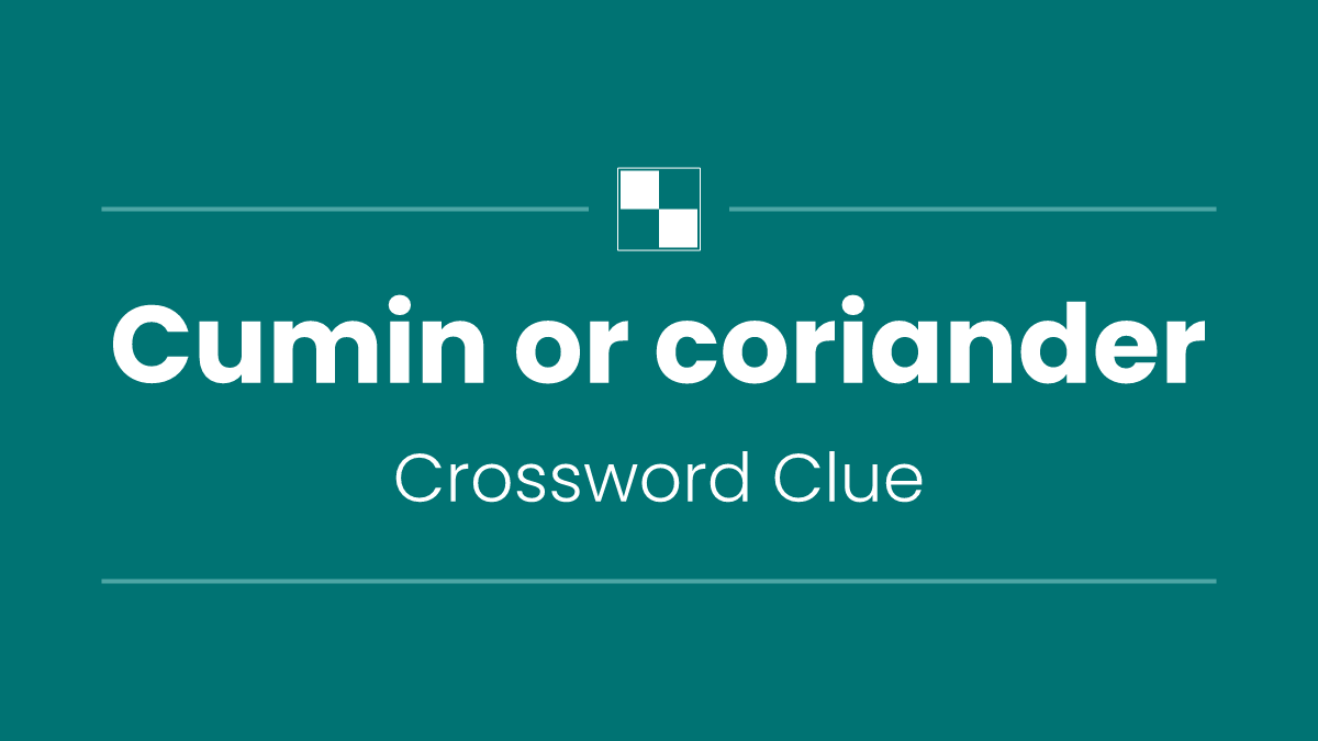 Cumin or coriander