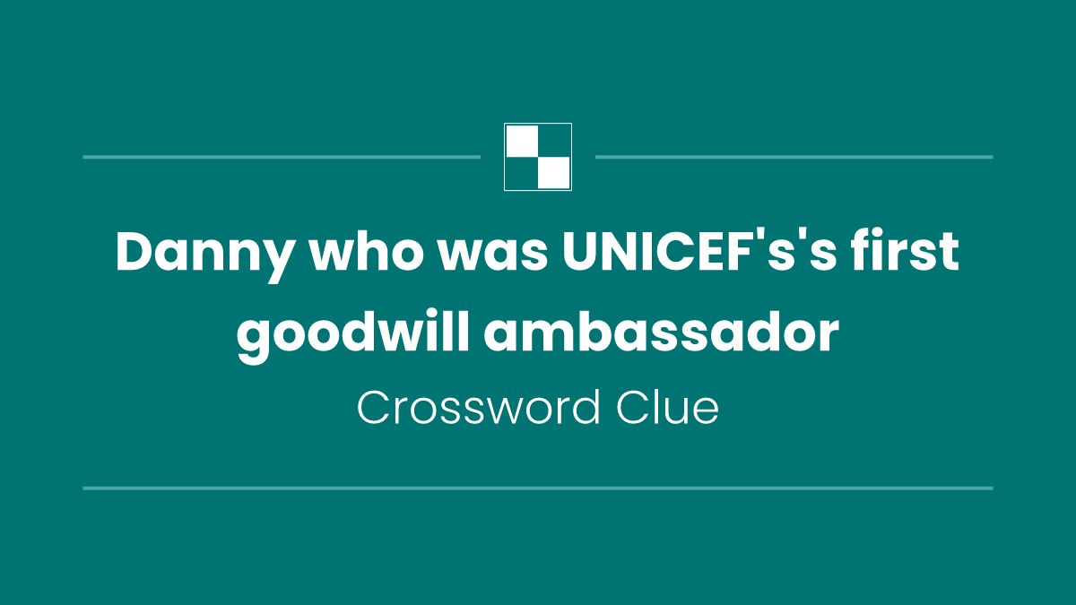 Danny who was UNICEF's's first goodwill ambassador