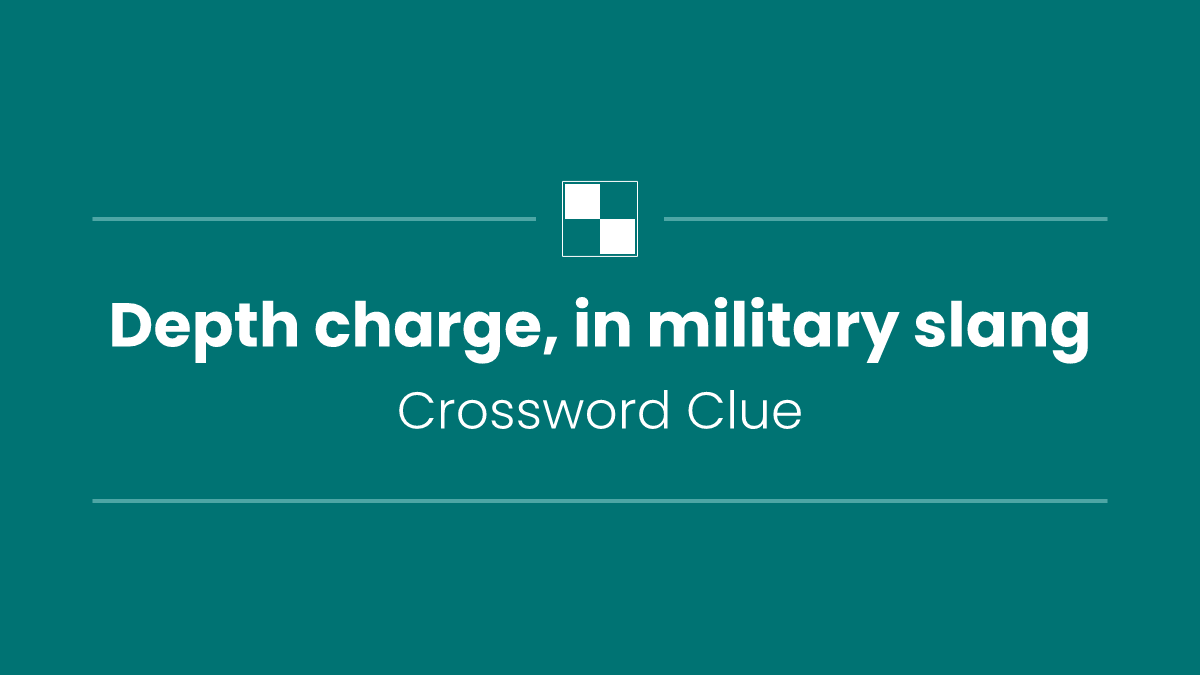 Depth charge, in military slang