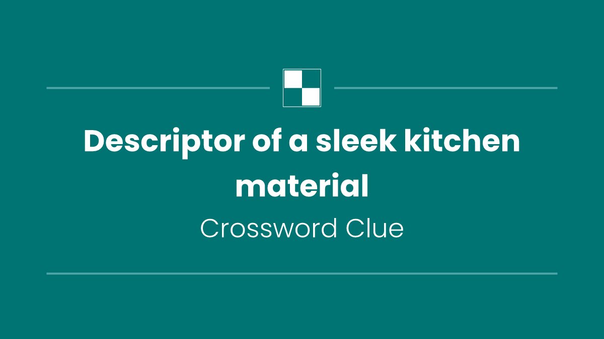 Descriptor of a sleek kitchen material