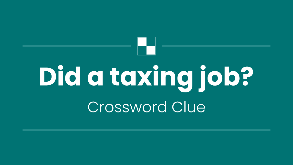 Did a taxing job?