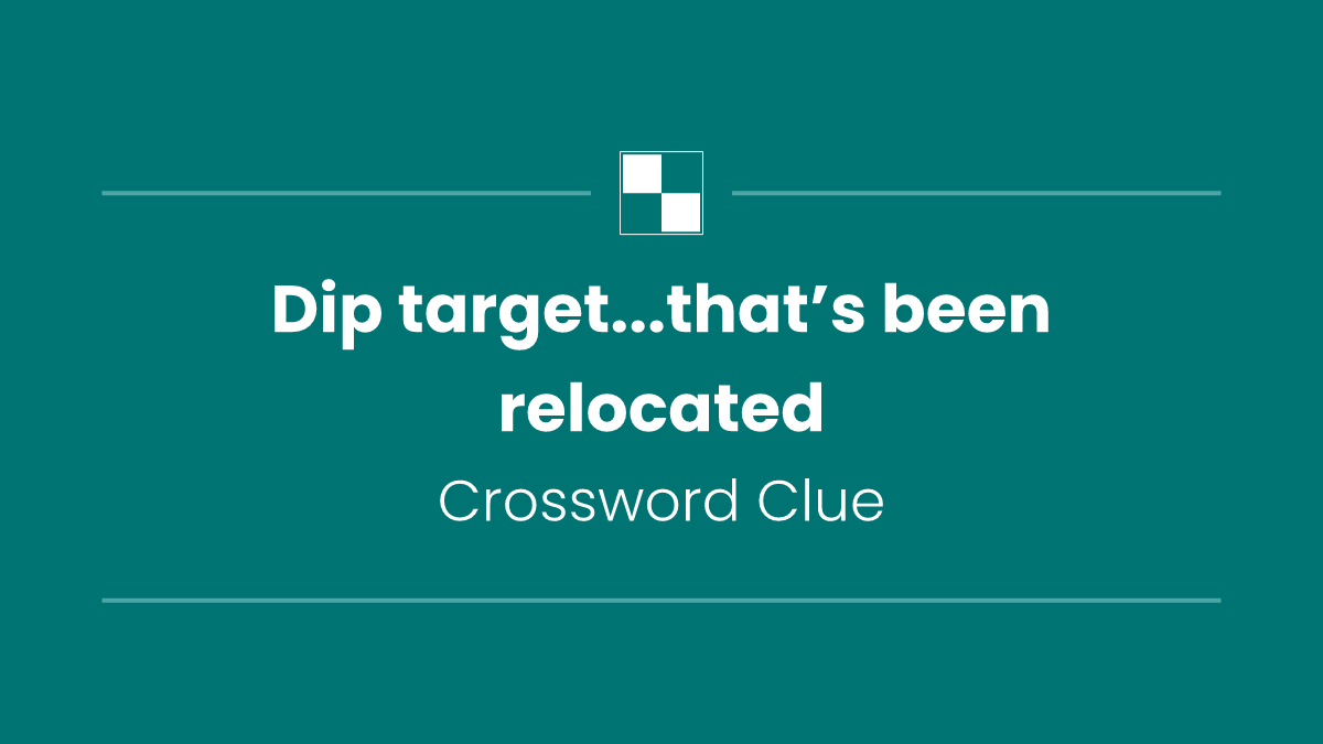 Dip target...that’s been relocated