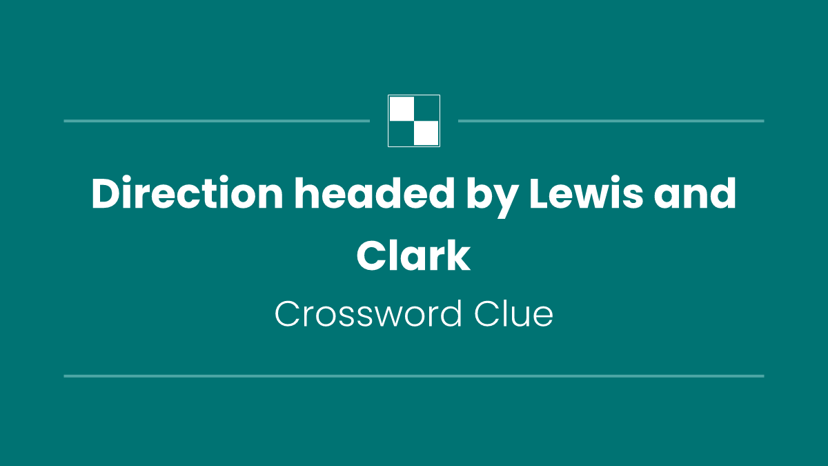 Direction headed by Lewis and Clark
