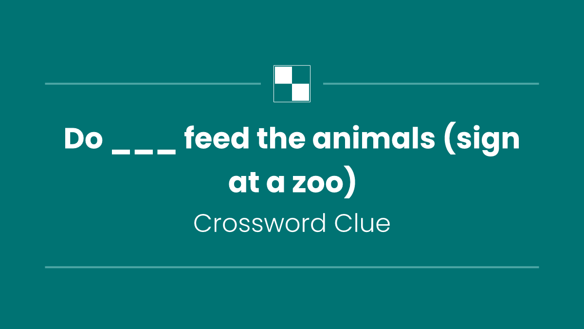 Do ___ feed the animals (sign at a zoo)