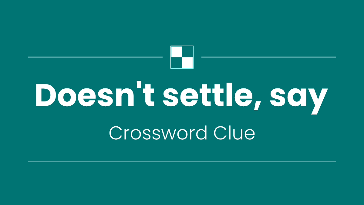 Doesn't settle, say