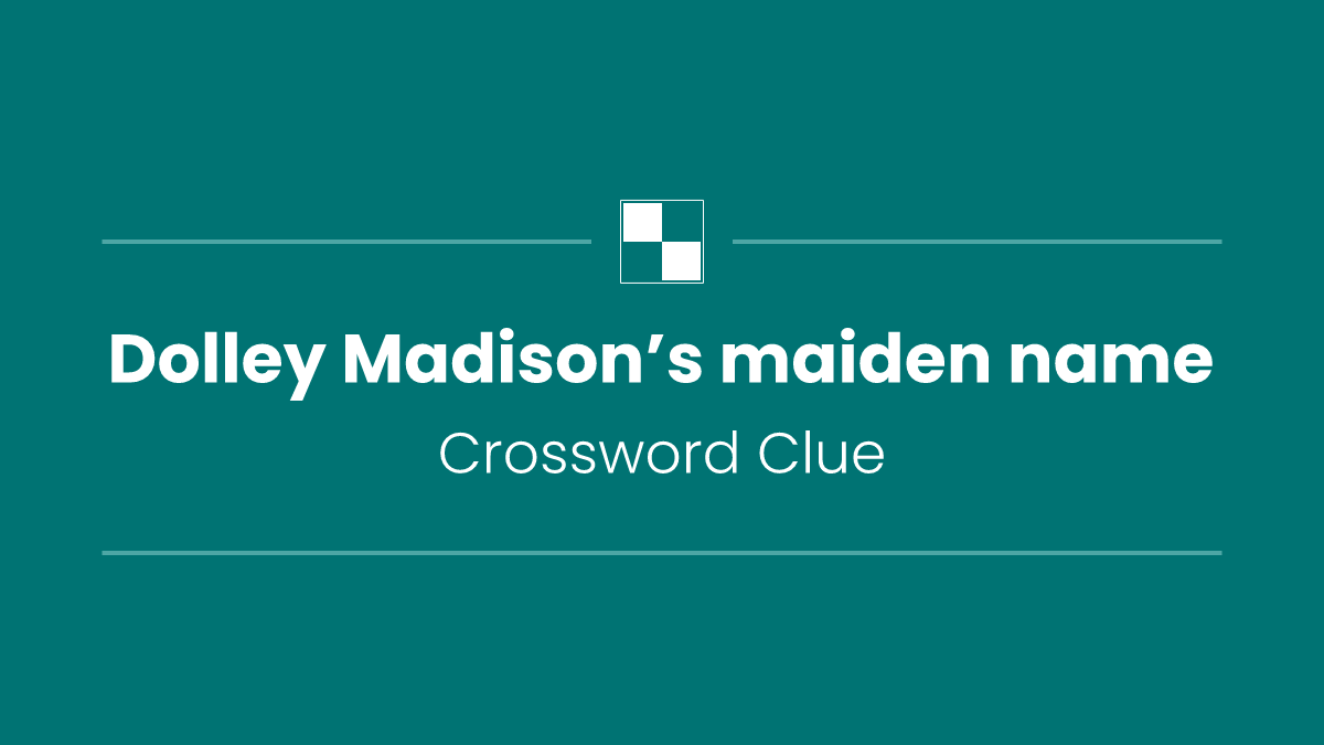 Dolley Madison’s maiden name