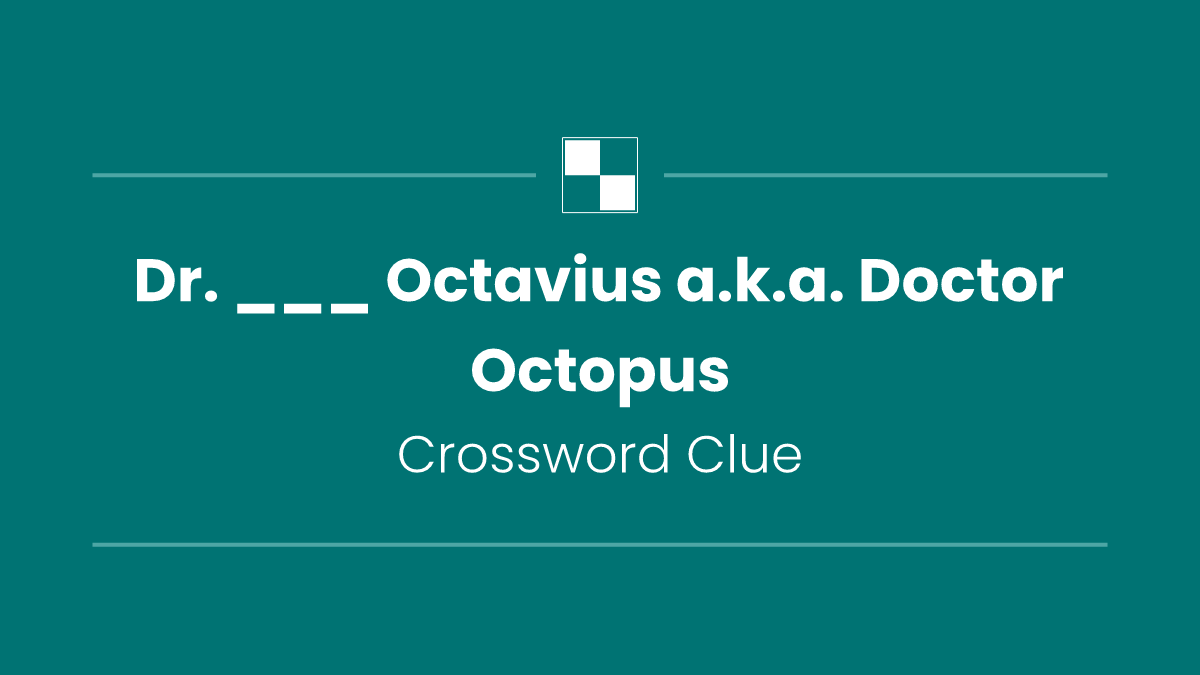 Dr. ___ Octavius a.k.a. Doctor Octopus