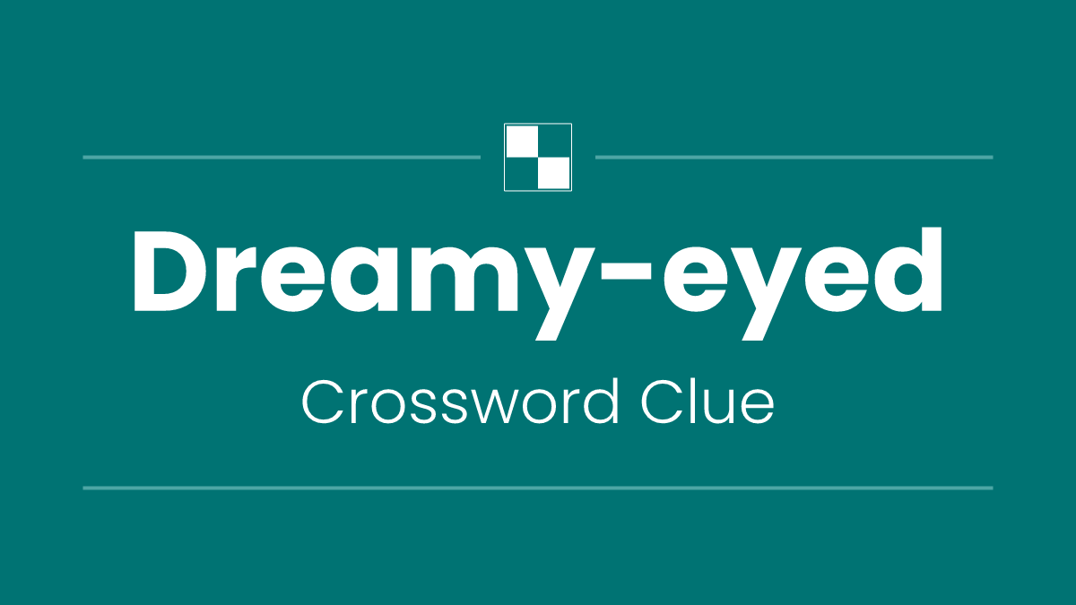 Dreamy-eyed