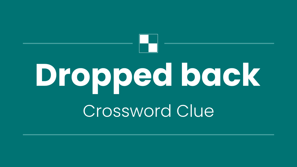 Dropped back
