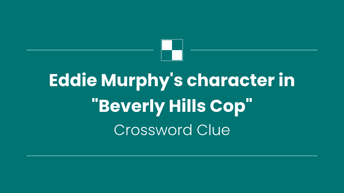 Eddie Murphy's character in "Beverly Hills Cop"
