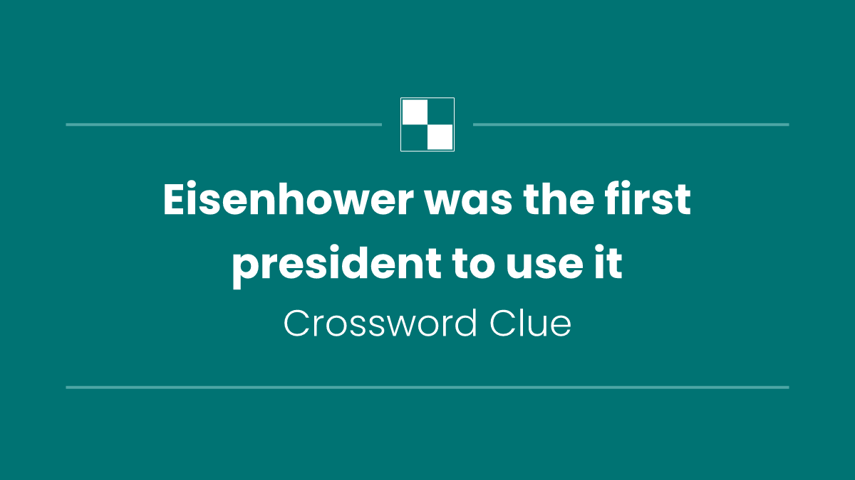 Eisenhower was the first president to use it