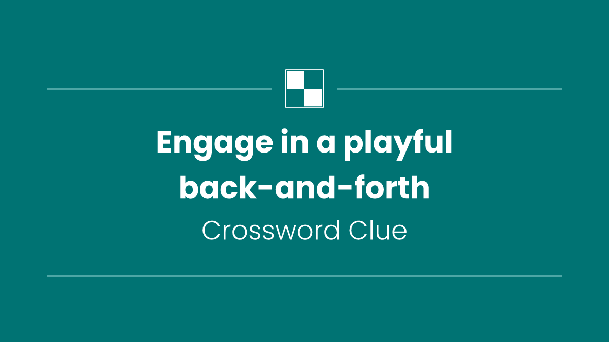 Engage in a playful back-and-forth