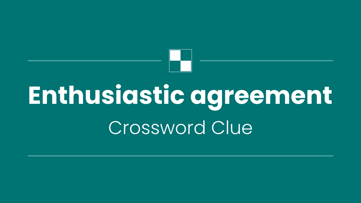 Enthusiastic agreement
