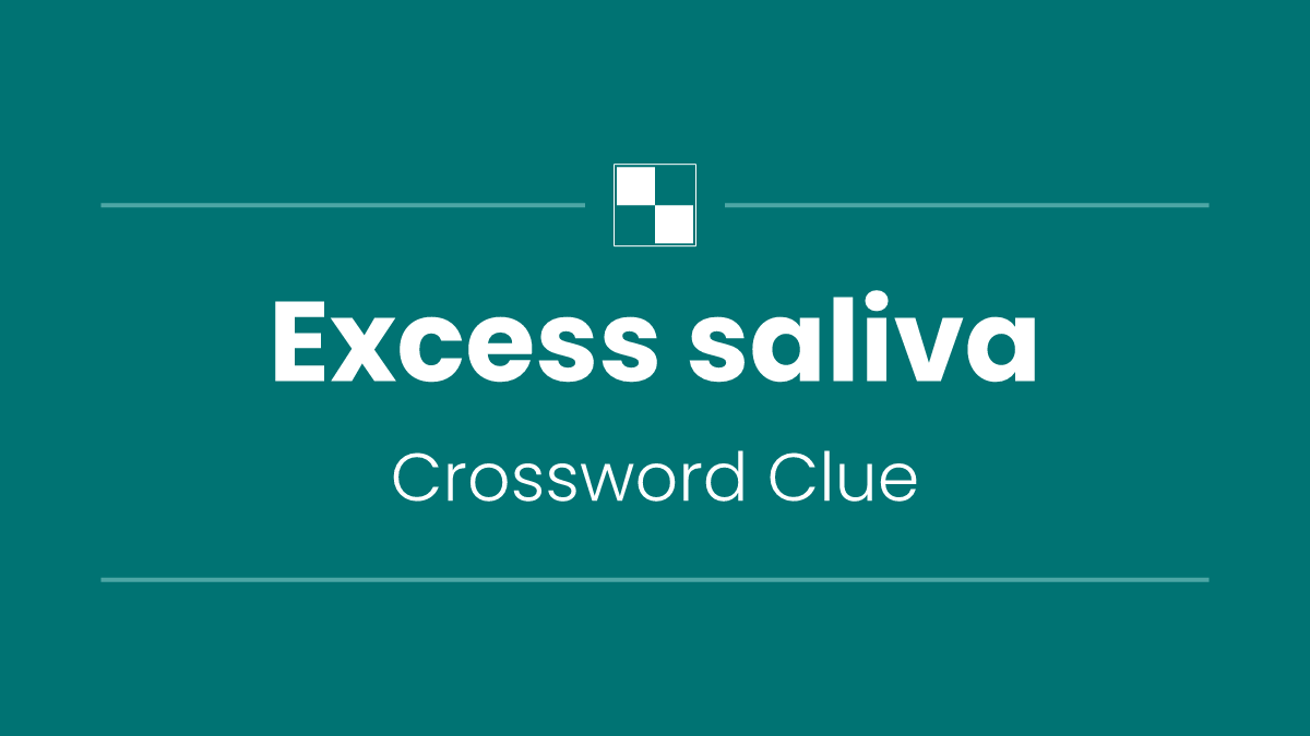 Excess saliva