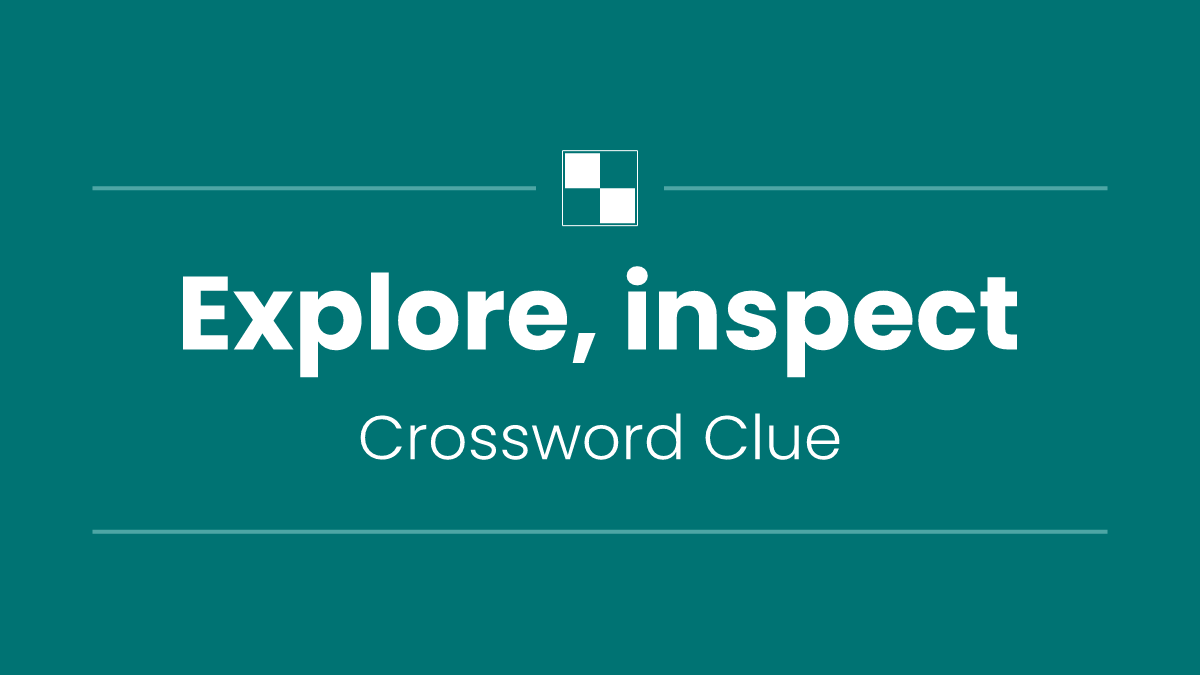 Explore, inspect