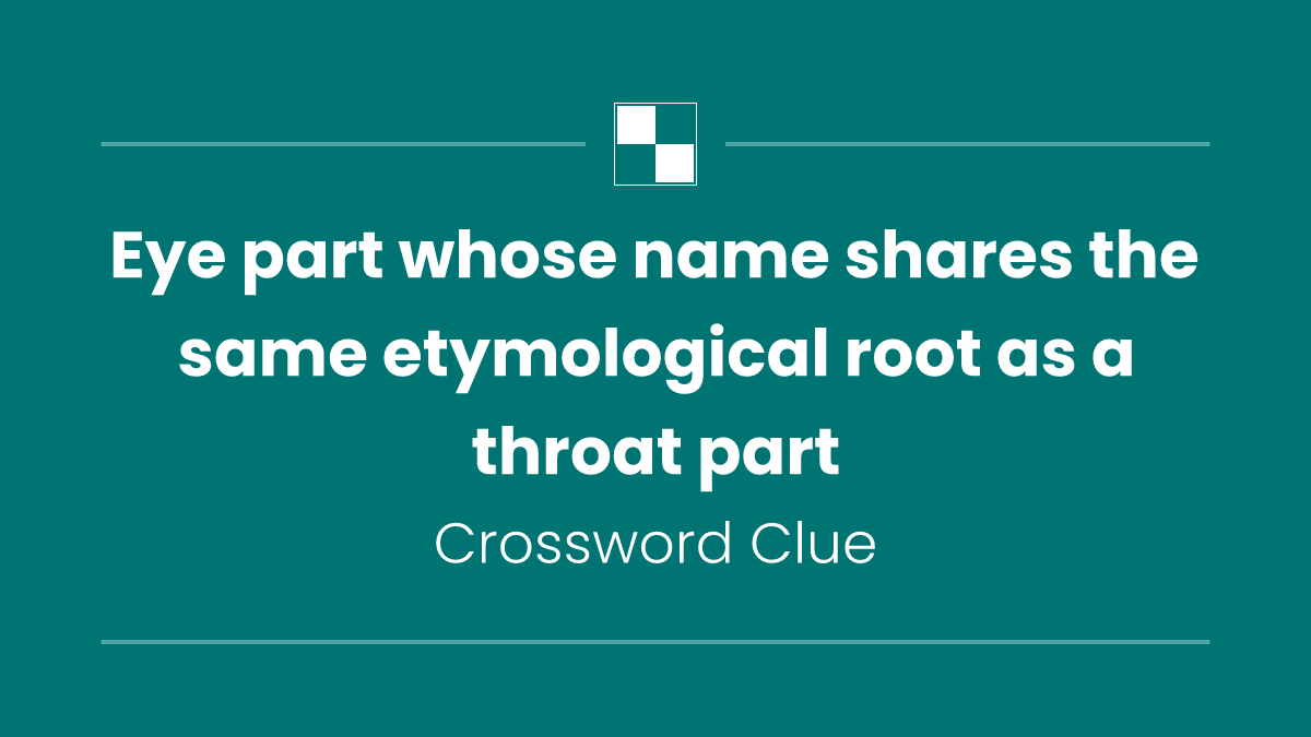 Eye part whose name shares the same etymological root as a throat part