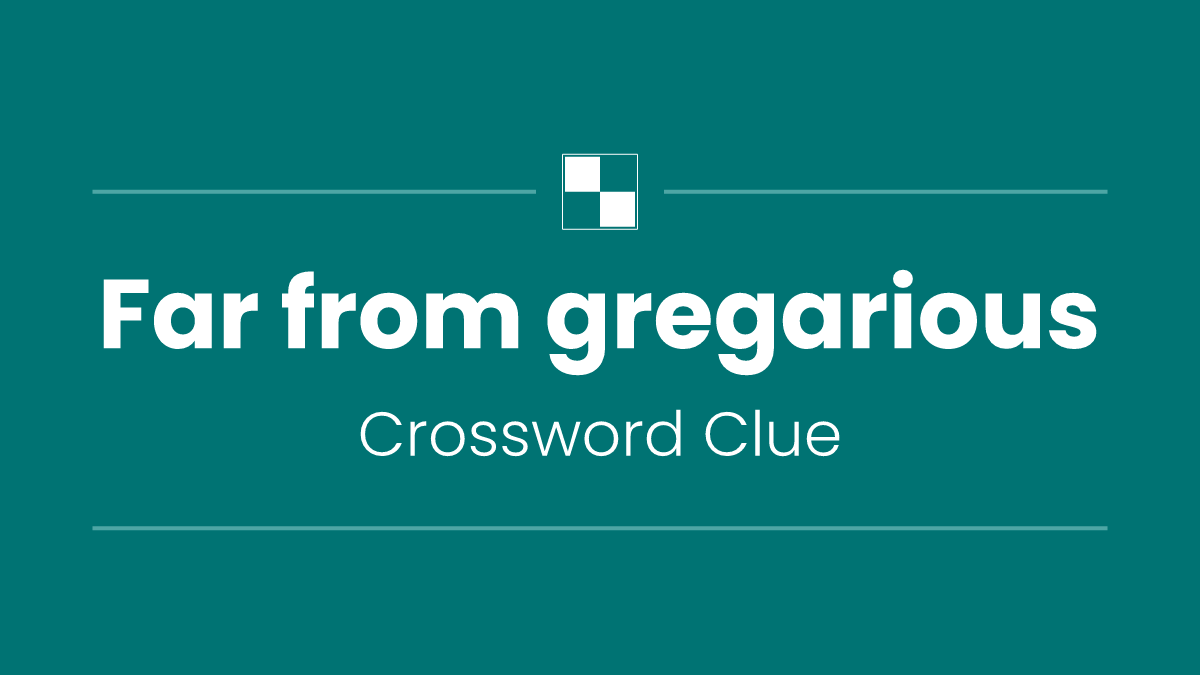 Far from gregarious
