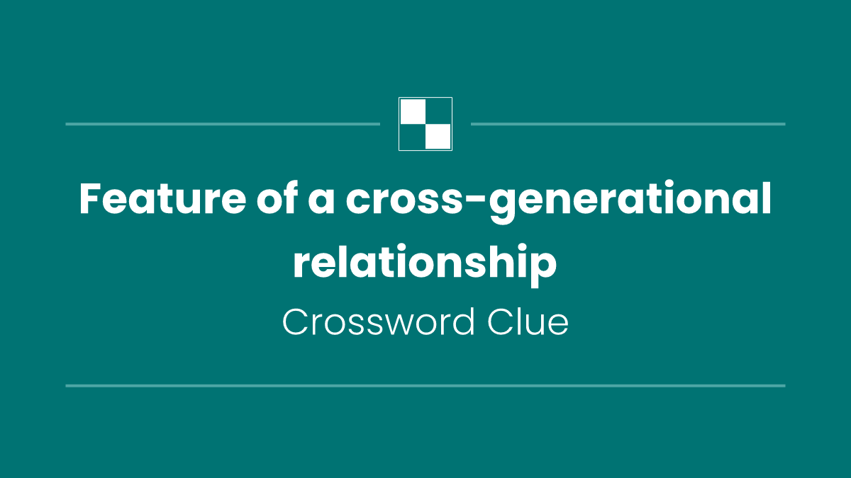 Feature of a cross-generational relationship