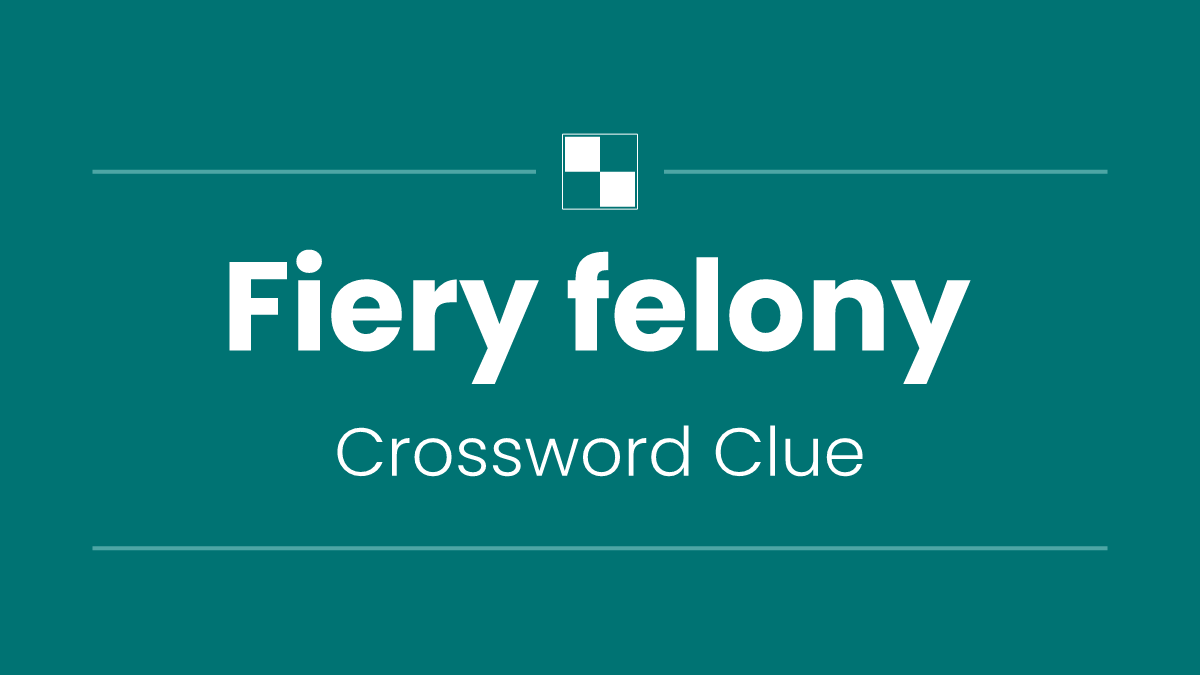 Fiery felony