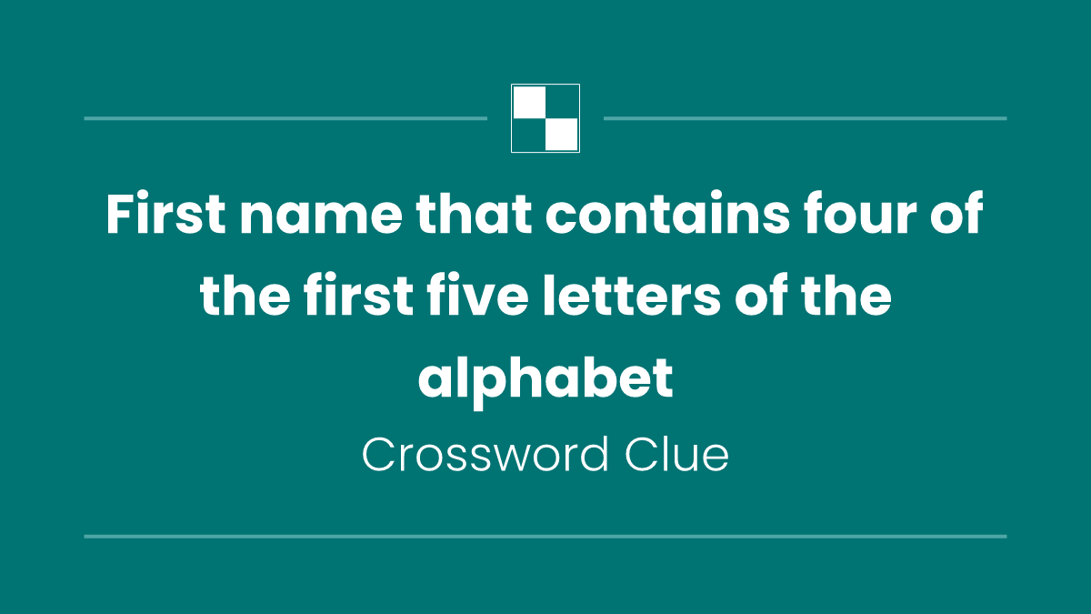 First name that contains four of the first five letters of the alphabet