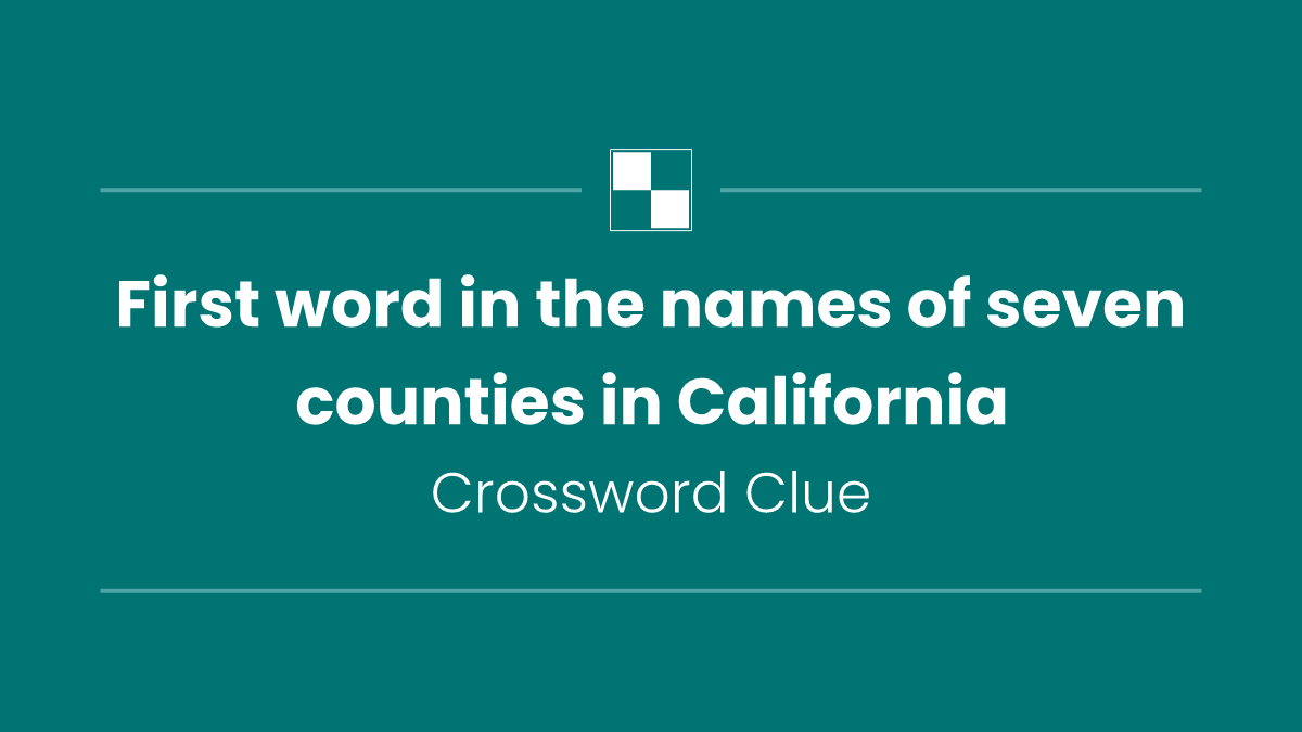 First word in the names of seven counties in California