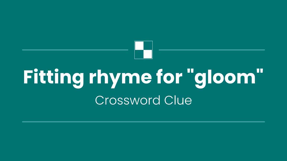 Fitting rhyme for "gloom"