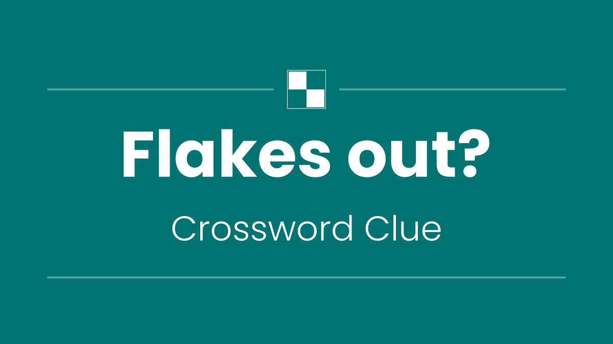 Flakes out?