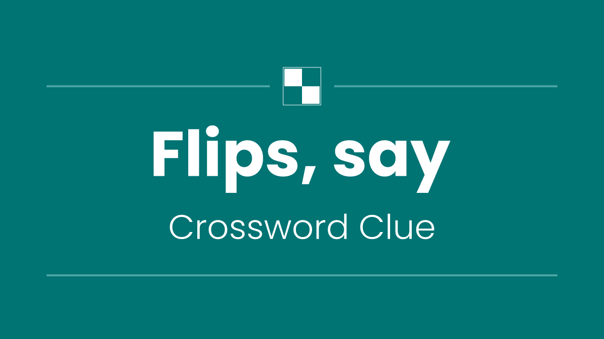 Flips, say