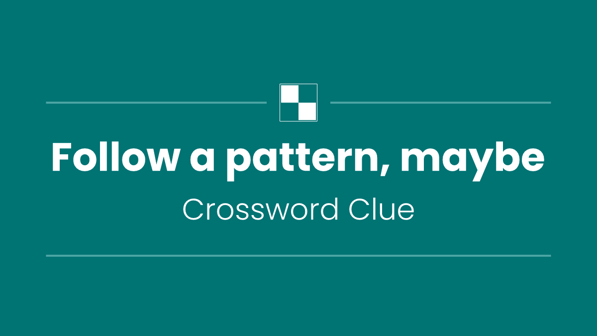 Follow a pattern, maybe