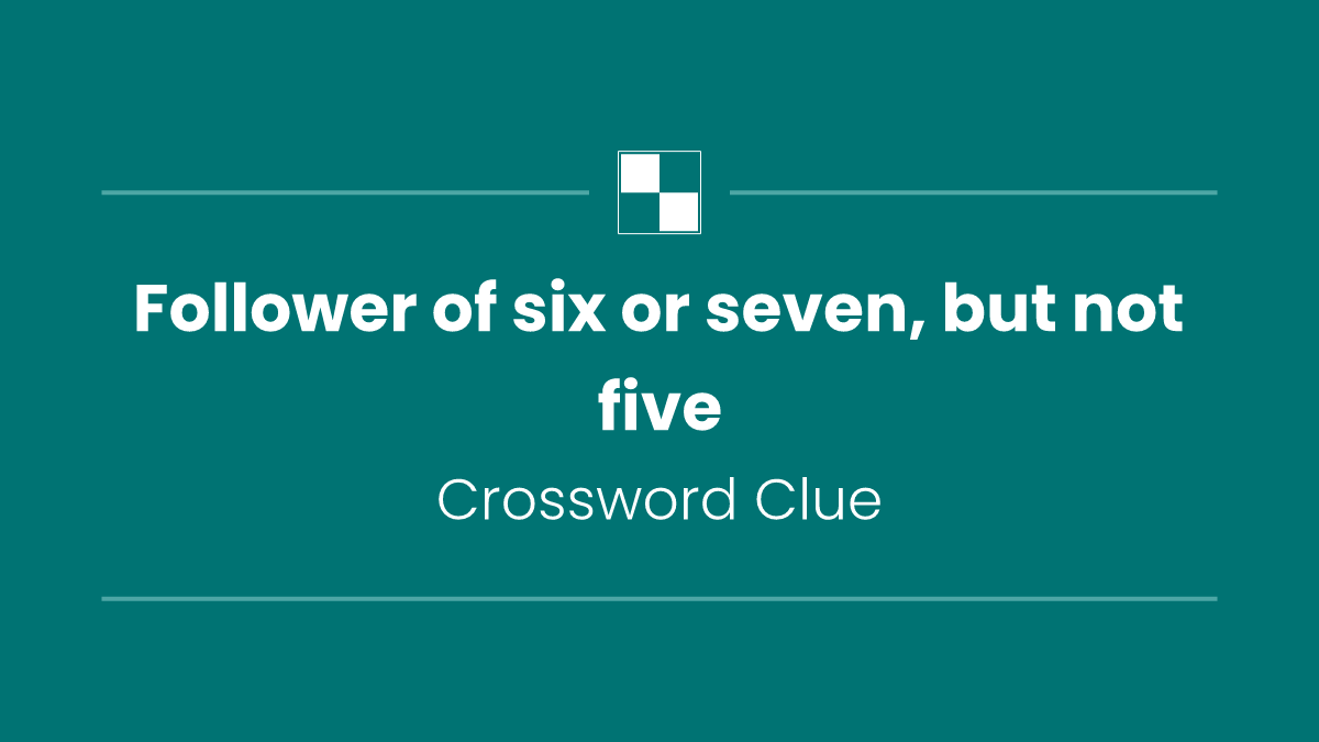 Follower of six or seven, but not five