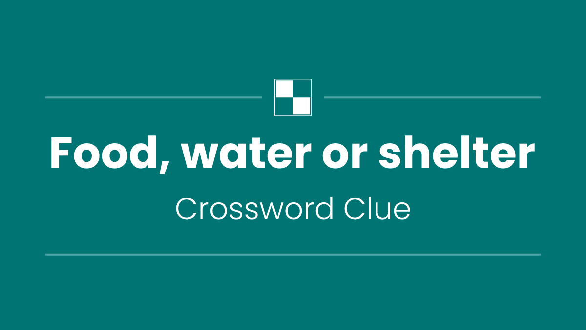 Food, water or shelter