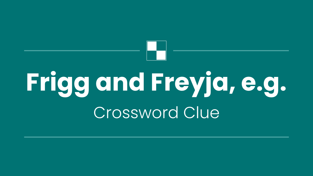 Frigg and Freyja, e.g.