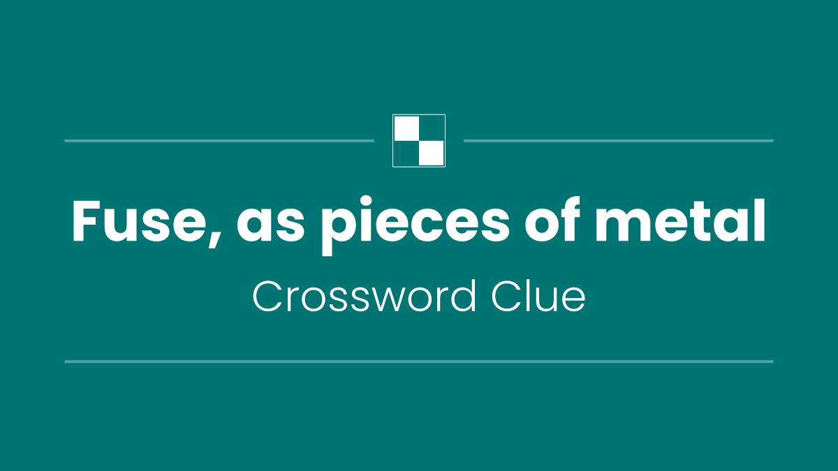 Fuse, as pieces of metal