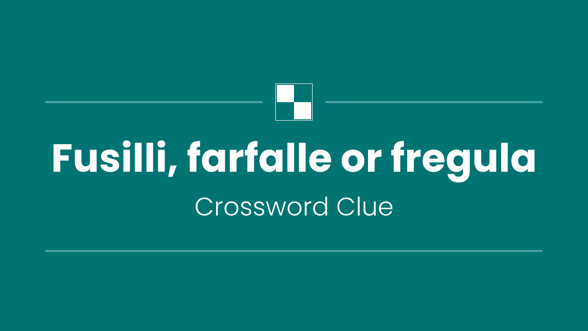 Fusilli, farfalle or fregula