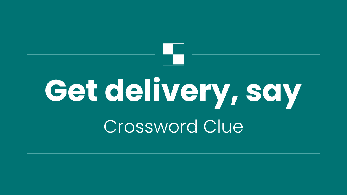 Get delivery, say