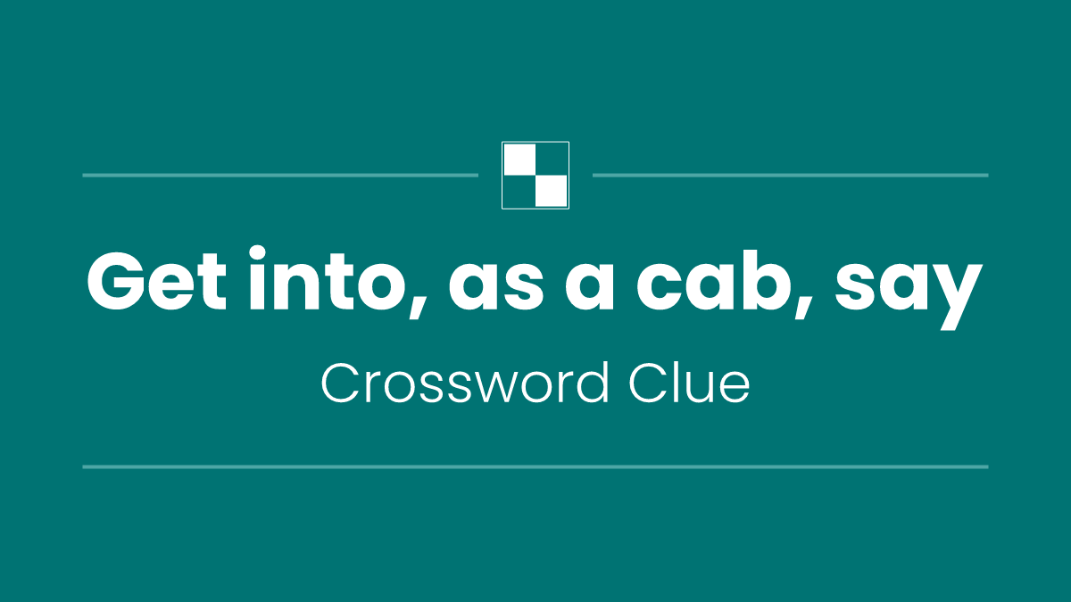 Get into, as a cab, say