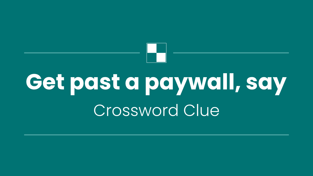 Get past a paywall, say